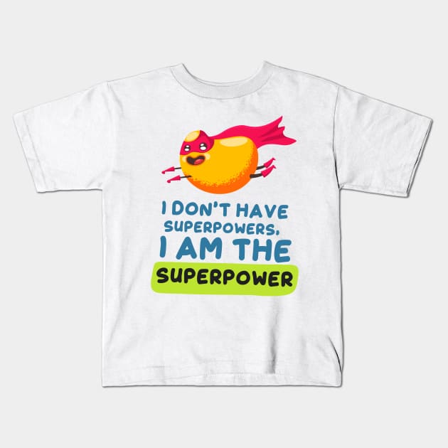 I Don’t Have Superpowers, I am the Superpower Kids T-Shirt by simplecreatives